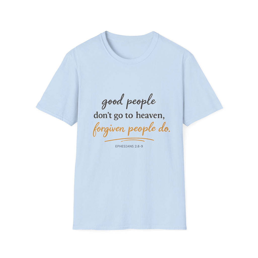 Adults 'Good People Don’t Go to Heaven, Forgiven People Do' T-Shirt