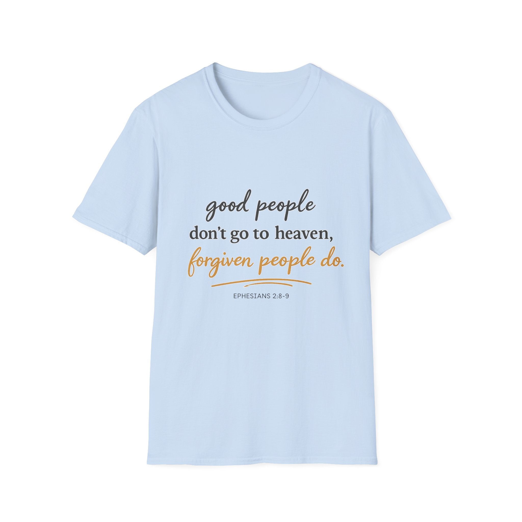 Adults 'Good People Don’t Go to Heaven, Forgiven People Do' T-Shirt