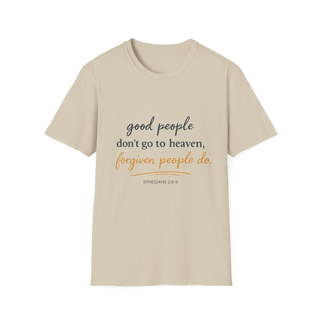Adults 'Good People Don’t Go to Heaven, Forgiven People Do' T-Shirt