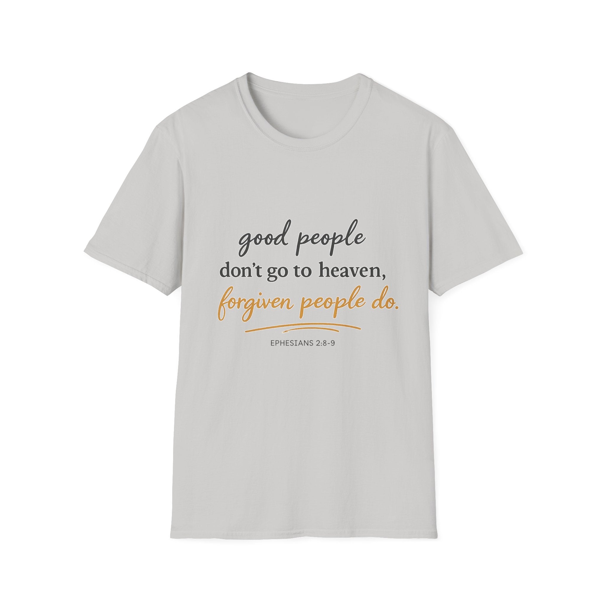 Adults 'Good People Don’t Go to Heaven, Forgiven People Do' T-Shirt