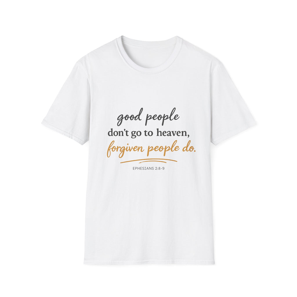 Adults 'Good People Don’t Go to Heaven, Forgiven People Do' T-Shirt