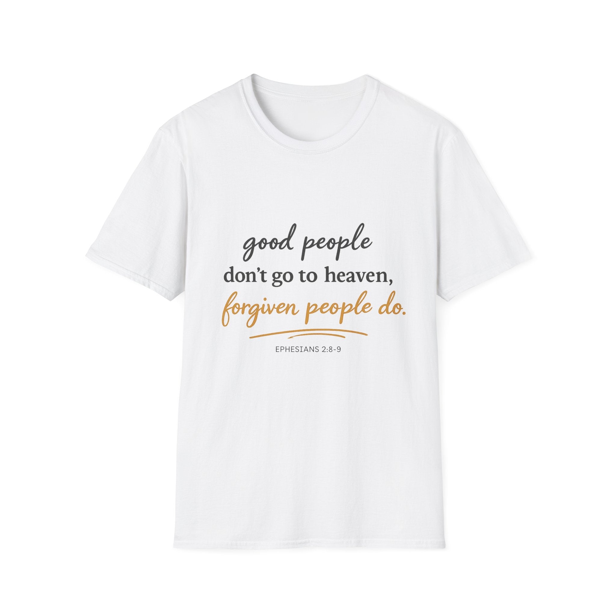 Adults 'Good People Don’t Go to Heaven, Forgiven People Do' T-Shirt