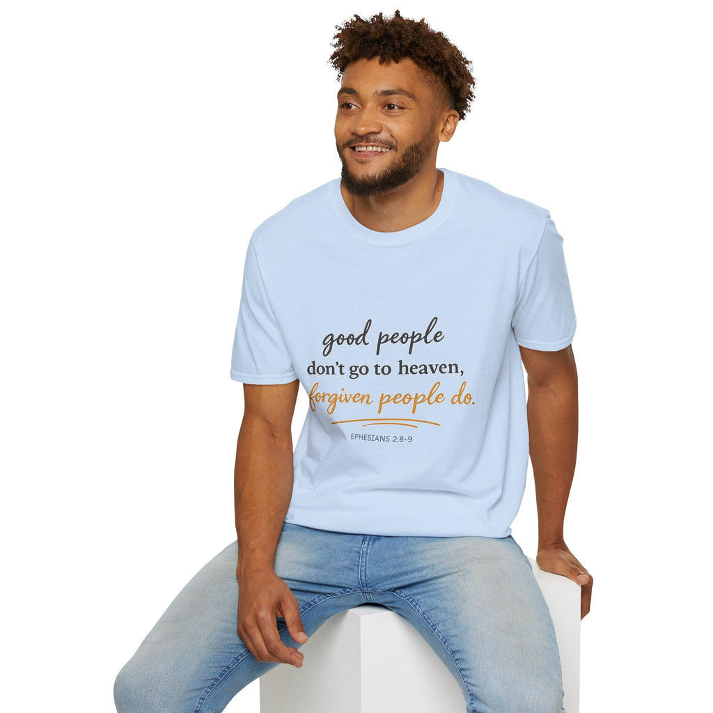 Adults 'Good People Don’t Go to Heaven, Forgiven People Do' T-Shirt