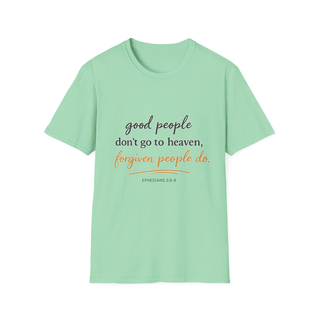 Adults 'Good People Don’t Go to Heaven, Forgiven People Do' T-Shirt