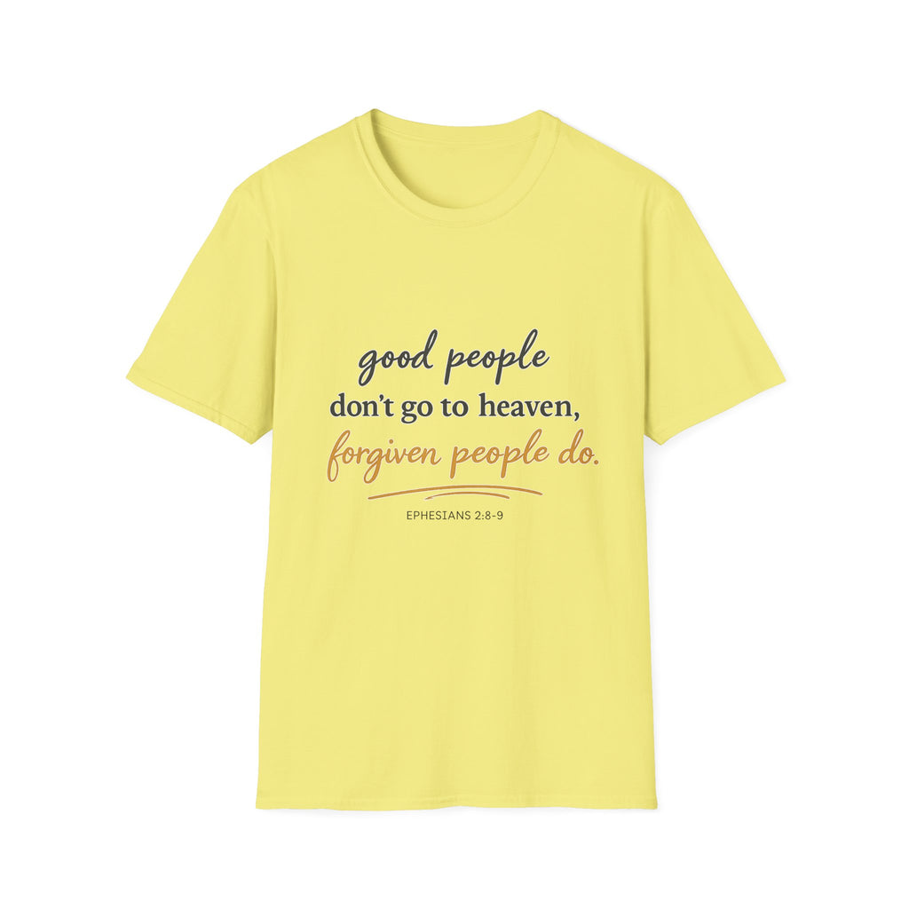 Adults 'Good People Don’t Go to Heaven, Forgiven People Do' T-Shirt