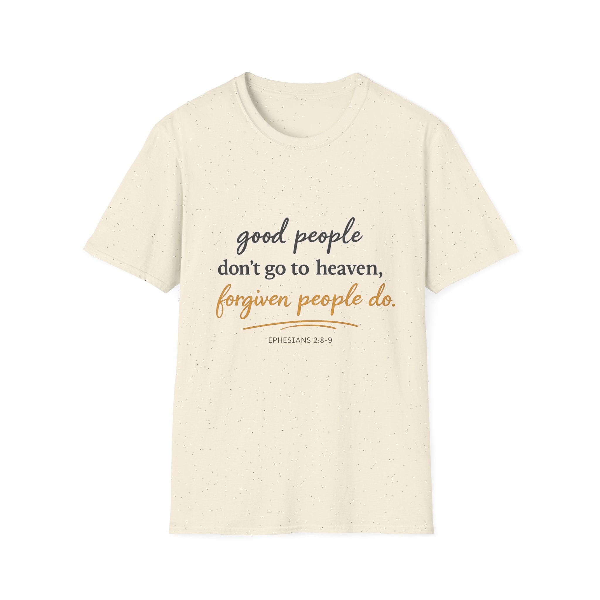Adults 'Good People Don’t Go to Heaven, Forgiven People Do' T-Shirt